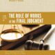 Book Review and Essay on The Role of Works at the Final Judgment, edited by Alan P. Stanley.