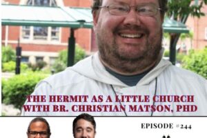 The Hermit as a Little Church with Br. Christian Matson, PhD (Podcast)