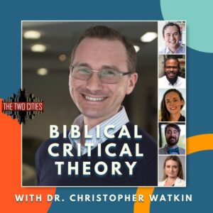 Biblical Critical Theory with Dr. Christopher Watkin (Podcast) – The ...