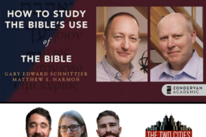 How to Study the Bible’s Use of the Bible with Professor Gary Edward Schnittjer and Dr. Matthew Harmon (Podcast)